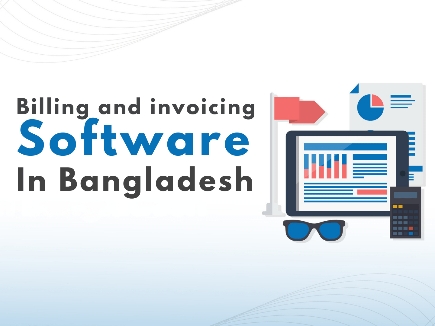 Importance of Billing and Invoicing software in Bangladesh