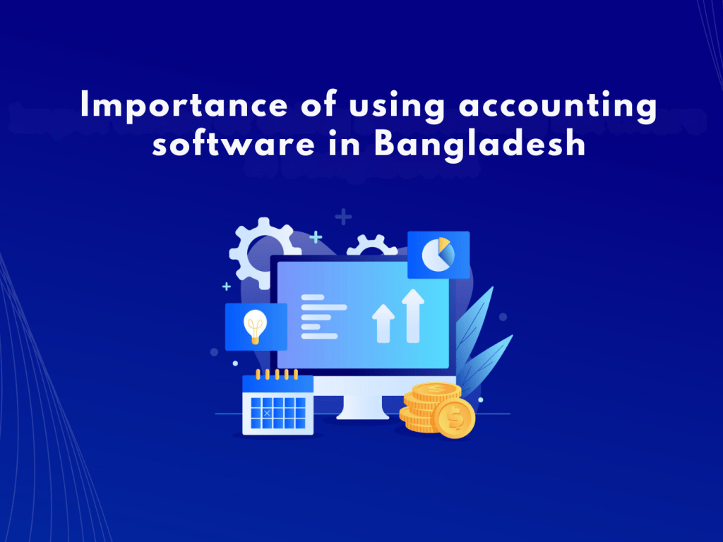 Importance of using accounting software in Bangladesh