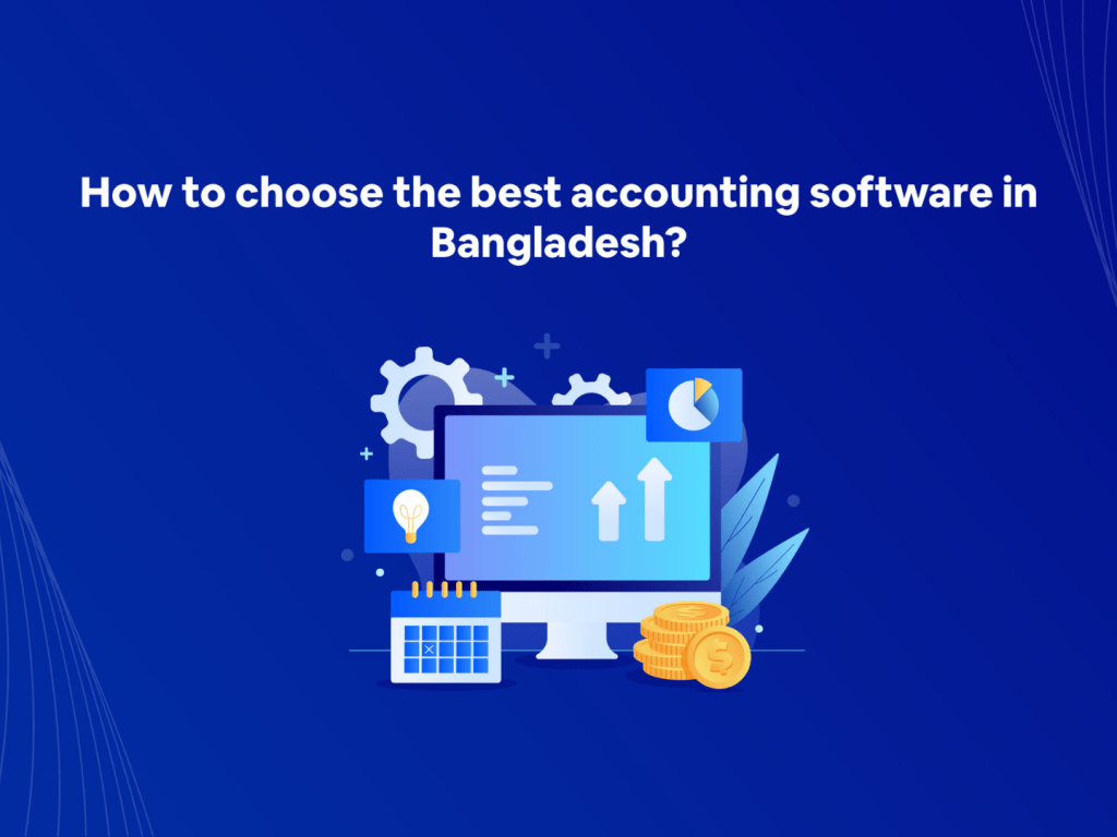 How to choose the best accounting software in Bangladesh?